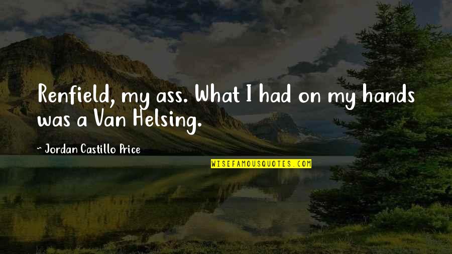 Tombaugh Astronomer Quotes By Jordan Castillo Price: Renfield, my ass. What I had on my
