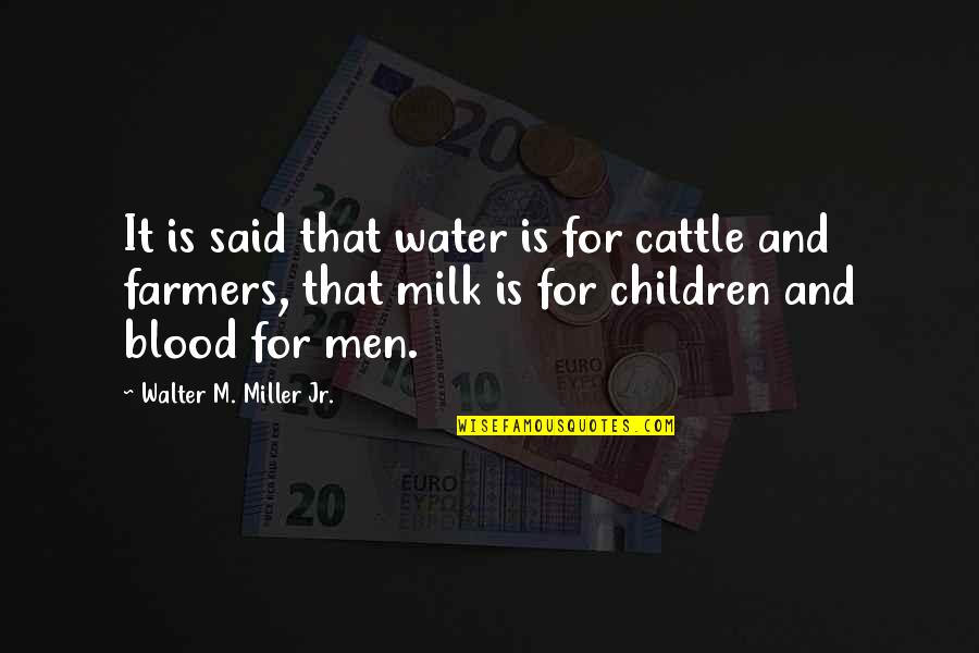 Tombe Ballet Quotes By Walter M. Miller Jr.: It is said that water is for cattle Tombe Ballet Quotes By Walter M. Miller Jr.: It is said that water is for cattle