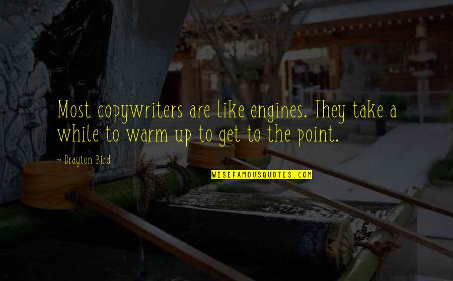 Tombeau Du Quotes By Drayton Bird: Most copywriters are like engines. They take a