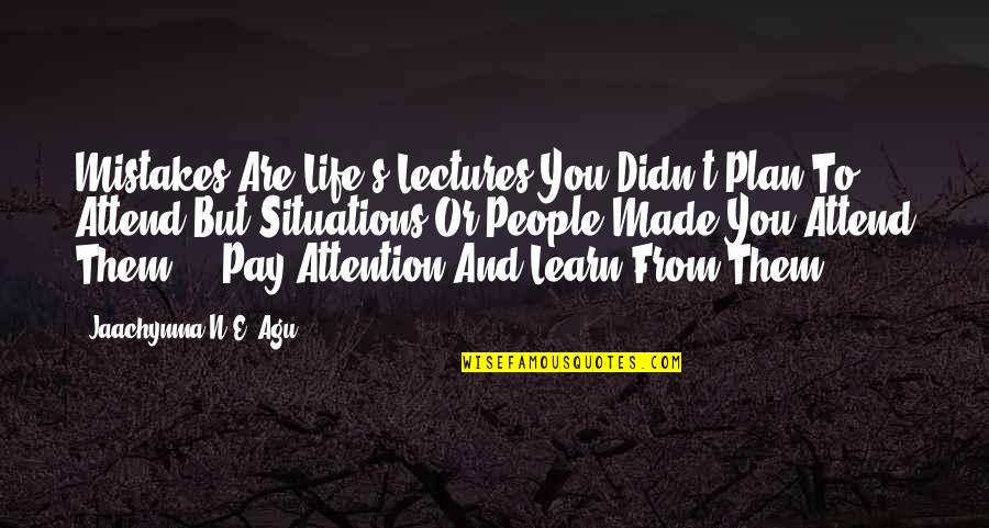 Tombeau Du Quotes By Jaachynma N.E. Agu: Mistakes Are Life's Lectures You Didn't Plan To Tombeau Du Quotes By Jaachynma N.E. Agu: Mistakes Are Life's Lectures You Didn't Plan To