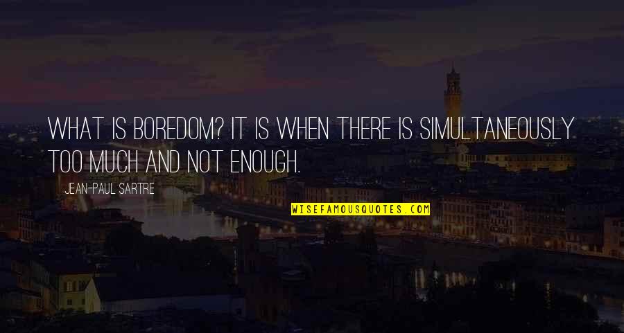 Tombeau Quotes By Jean-Paul Sartre: What is boredom? It is when there is Tombeau Quotes By Jean-Paul Sartre: What is boredom? It is when there is