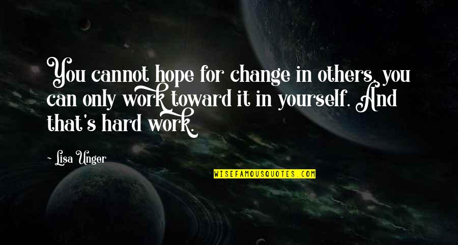 Tombeau Quotes By Lisa Unger: You cannot hope for change in others, you Tombeau Quotes By Lisa Unger: You cannot hope for change in others, you