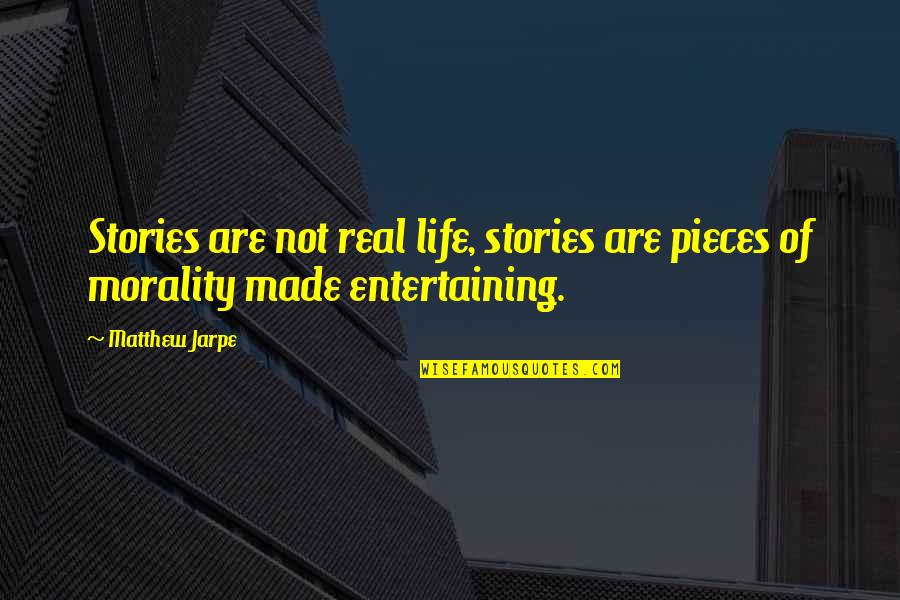 Tombeau Quotes By Matthew Jarpe: Stories are not real life, stories are pieces