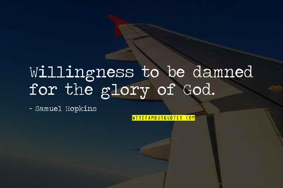 Tombeau Quotes By Samuel Hopkins: Willingness to be damned for the glory of Tombeau Quotes By Samuel Hopkins: Willingness to be damned for the glory of
