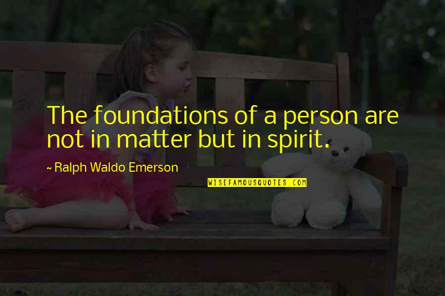 Tombergs Delray Quotes By Ralph Waldo Emerson: The foundations of a person are not in Tombergs Delray Quotes By Ralph Waldo Emerson: The foundations of a person are not in