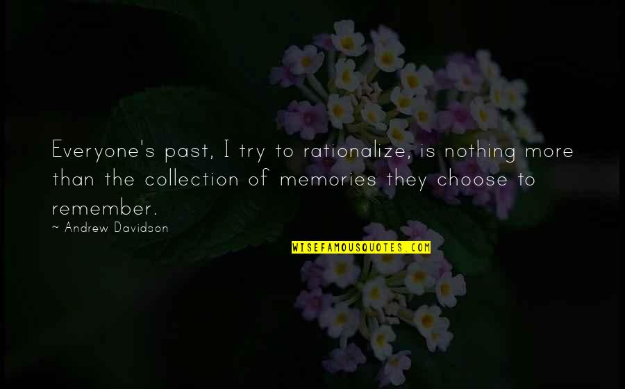 Tombes Reials Quotes By Andrew Davidson: Everyone's past, I try to rationalize, is nothing Tombes Reials Quotes By Andrew Davidson: Everyone's past, I try to rationalize, is nothing