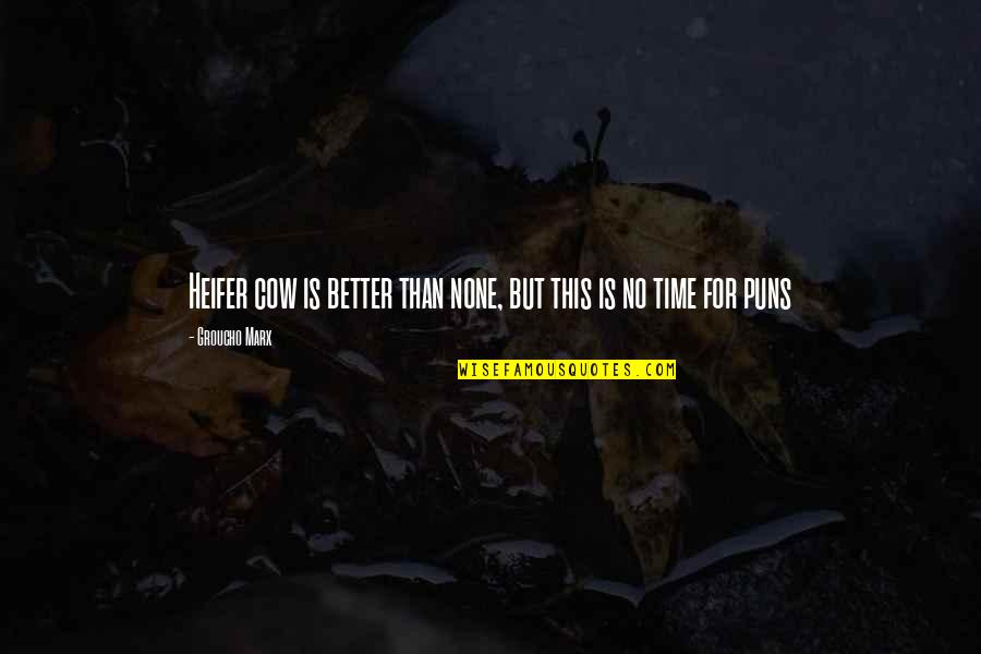 Tombless Quotes By Groucho Marx: Heifer cow is better than none, but this
