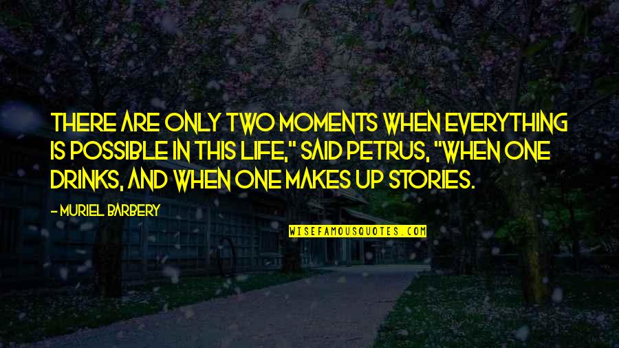 Tombless Quotes By Muriel Barbery: There are only two moments when everything is