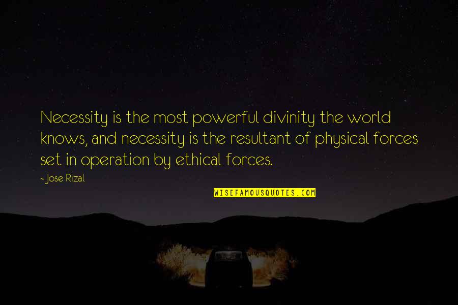 Tombling Bridges Quotes By Jose Rizal: Necessity is the most powerful divinity the world