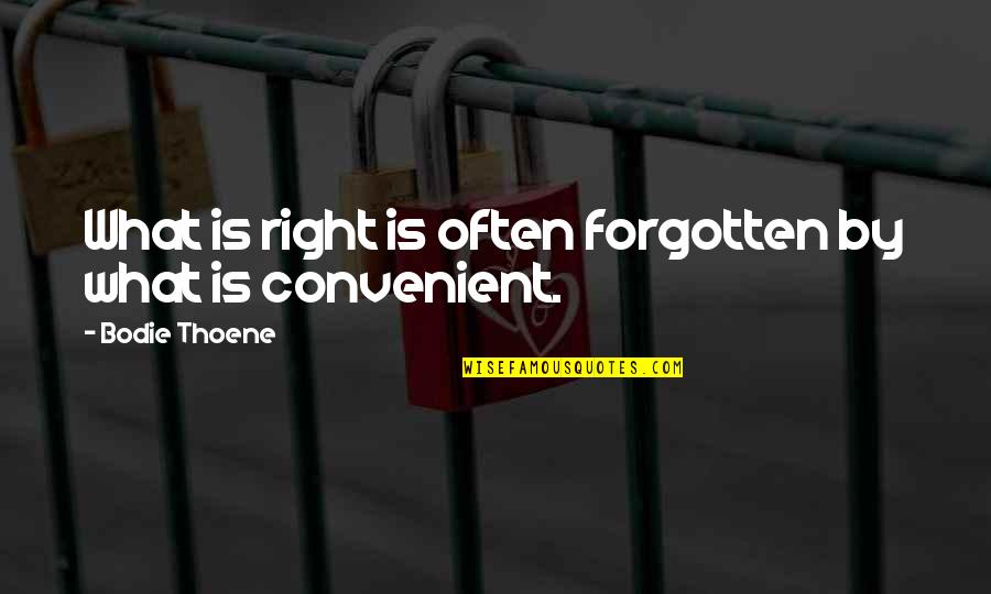 Tombolini Quotes By Bodie Thoene: What is right is often forgotten by what Tombolini Quotes By Bodie Thoene: What is right is often forgotten by what