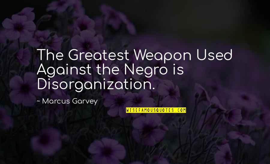 Tombolini Quotes By Marcus Garvey: The Greatest Weapon Used Against the Negro is