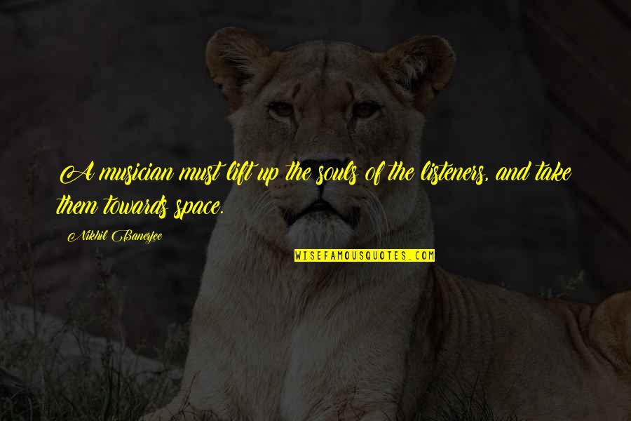 Tombolinos Menu Quotes By Nikhil Banerjee: A musician must lift up the souls of