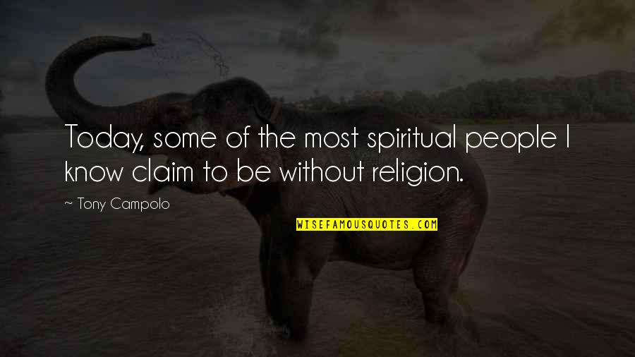 Tombolo Quotes By Tony Campolo: Today, some of the most spiritual people I