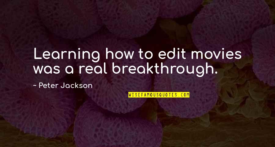 Tombos De Cavalos Quotes By Peter Jackson: Learning how to edit movies was a real Tombos De Cavalos Quotes By Peter Jackson: Learning how to edit movies was a real