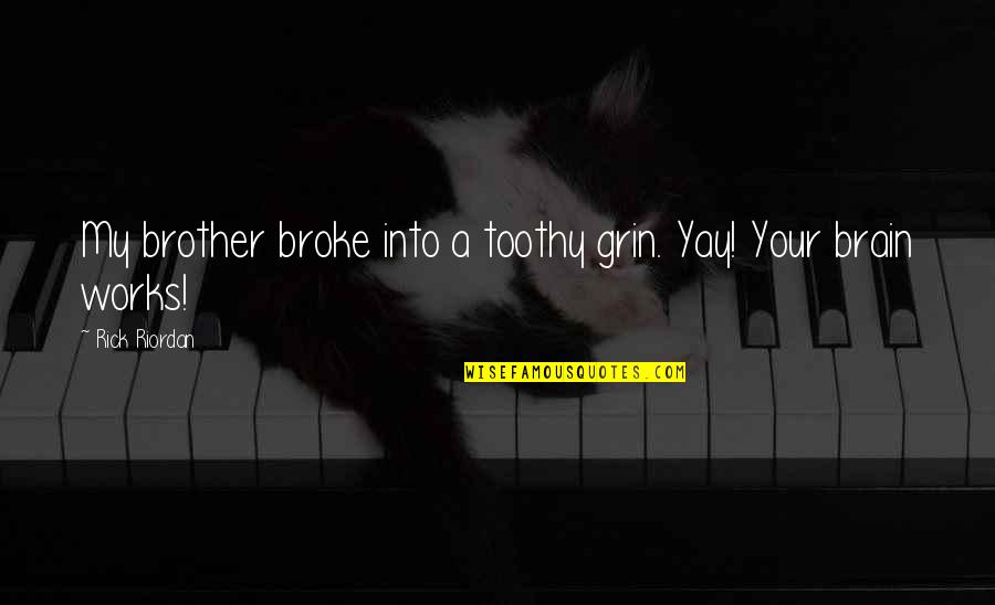 Tomboy And Girly Girl Quotes By Rick Riordan: My brother broke into a toothy grin. Yay! Tomboy And Girly Girl Quotes By Rick Riordan: My brother broke into a toothy grin. Yay!