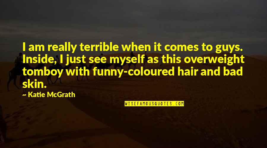Tomboy Best Quotes By Katie McGrath: I am really terrible when it comes to
