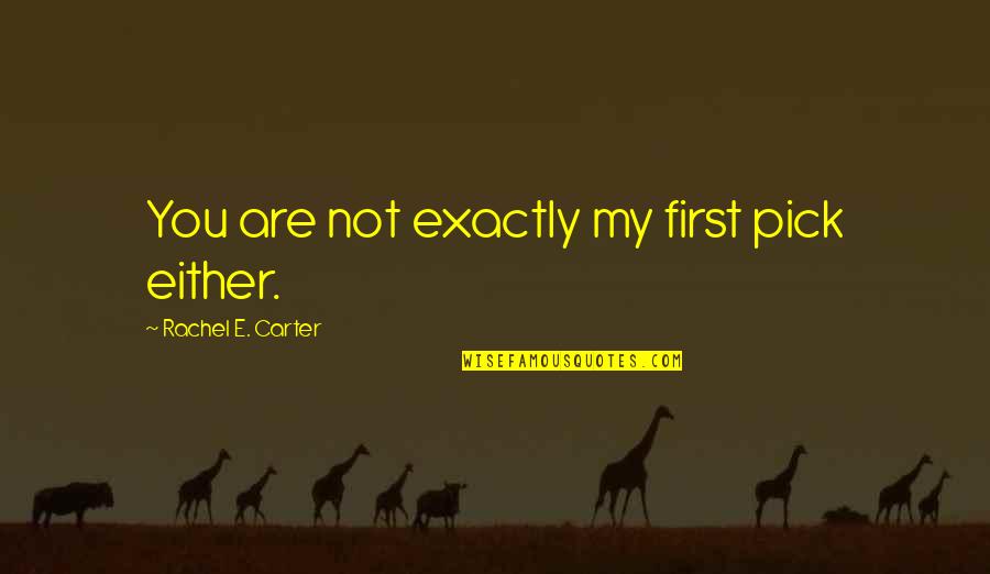 Tomboy Tagalog Quotes By Rachel E. Carter: You are not exactly my first pick either. Tomboy Tagalog Quotes By Rachel E. Carter: You are not exactly my first pick either.