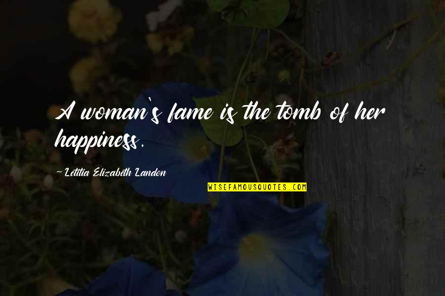 Tombs Quotes By Letitia Elizabeth Landon: A woman's fame is the tomb of her Tombs Quotes By Letitia Elizabeth Landon: A woman's fame is the tomb of her
