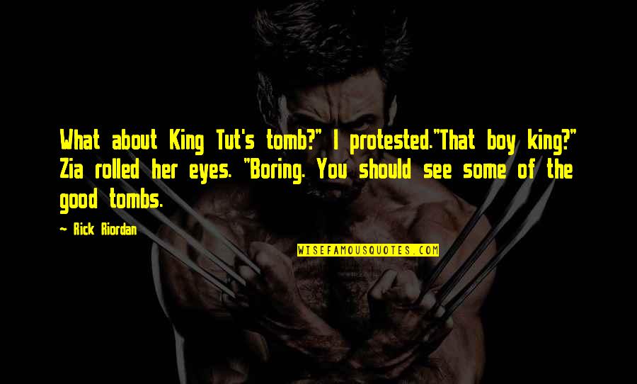 Tombs Quotes By Rick Riordan: What about King Tut's tomb?" I protested."That boy Tombs Quotes By Rick Riordan: What about King Tut's tomb?" I protested."That boy