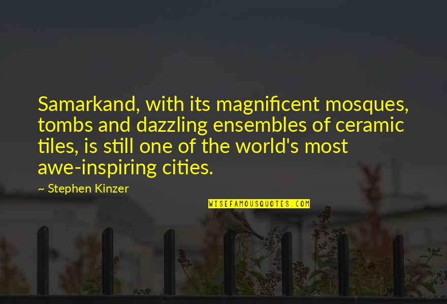Tombs Quotes By Stephen Kinzer: Samarkand, with its magnificent mosques, tombs and dazzling Tombs Quotes By Stephen Kinzer: Samarkand, with its magnificent mosques, tombs and dazzling
