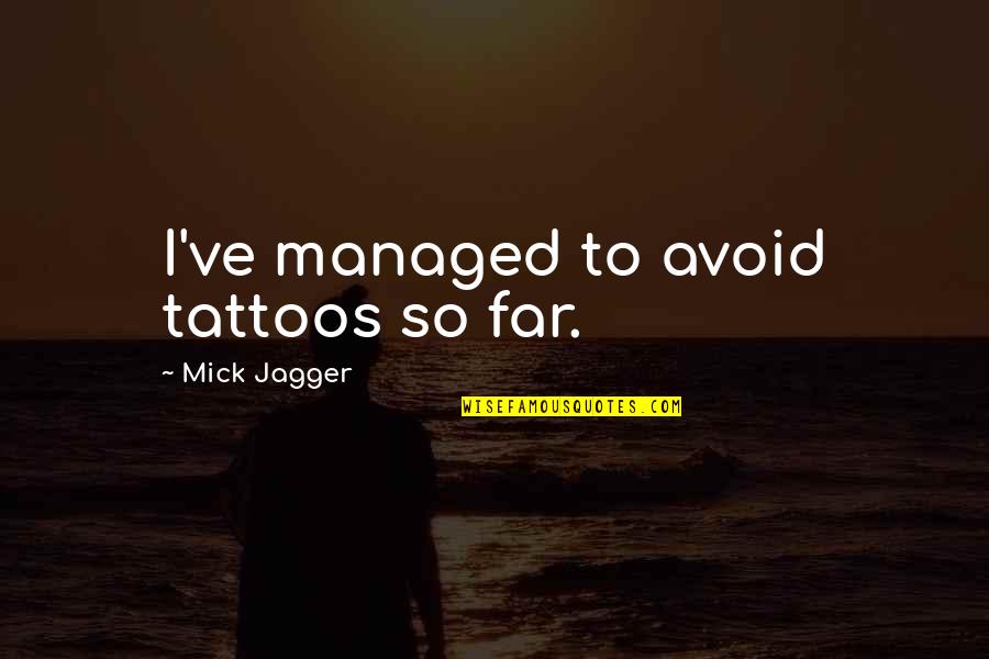 Tombstone 1993 Quotes By Mick Jagger: I've managed to avoid tattoos so far.