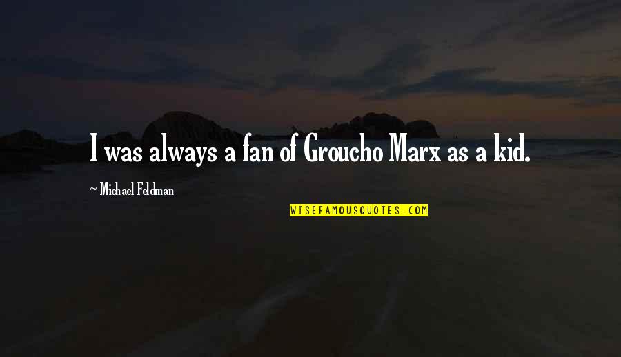 Tombstone Dash Quote Quotes By Michael Feldman: I was always a fan of Groucho Marx Tombstone Dash Quote Quotes By Michael Feldman: I was always a fan of Groucho Marx