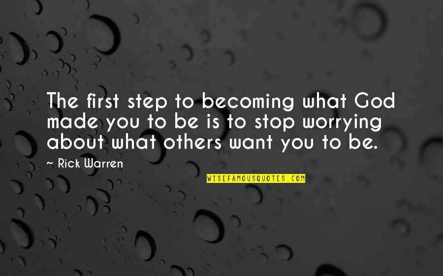 Tombstone Dash Quote Quotes By Rick Warren: The first step to becoming what God made Tombstone Dash Quote Quotes By Rick Warren: The first step to becoming what God made