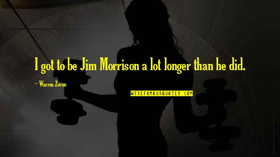 Tombstone Dash Quote Quotes By Warren Zevon: I got to be Jim Morrison a lot Tombstone Dash Quote Quotes By Warren Zevon: I got to be Jim Morrison a lot