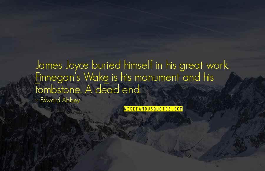 Tombstone Monument Quotes By Edward Abbey: James Joyce buried himself in his great work.