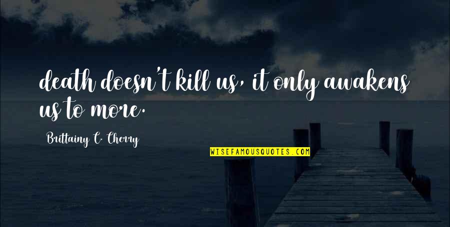 Tombstone Mr. Fabian Quotes By Brittainy C. Cherry: death doesn't kill us, it only awakens us Tombstone Mr. Fabian Quotes By Brittainy C. Cherry: death doesn't kill us, it only awakens us