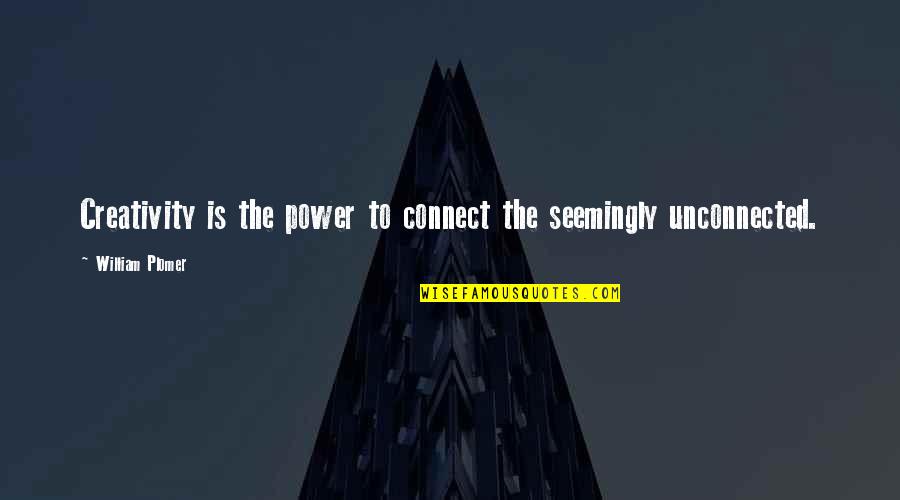 Tomcat Server Quotes By William Plomer: Creativity is the power to connect the seemingly