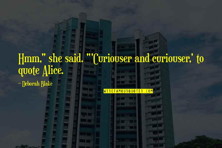 Tomcats Librarian Quotes By Deborah Blake: Hmm," she said. "'Curiouser and curiouser,' to quote Tomcats Librarian Quotes By Deborah Blake: Hmm," she said. "'Curiouser and curiouser,' to quote