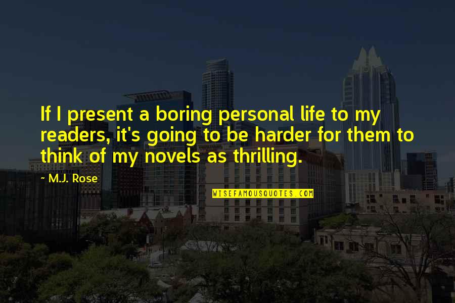 Tomeka Hart Quotes By M.J. Rose: If I present a boring personal life to