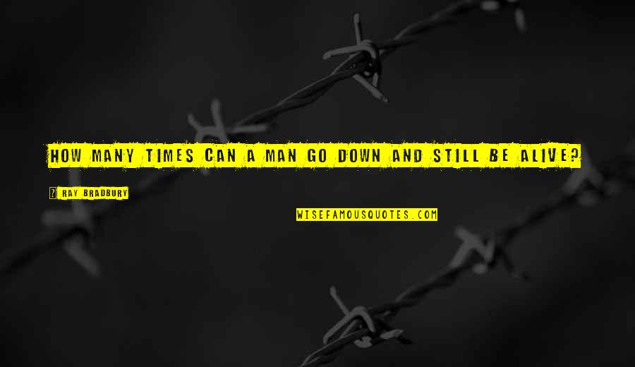 Tomeka Hart Quotes By Ray Bradbury: How many times can a man go down