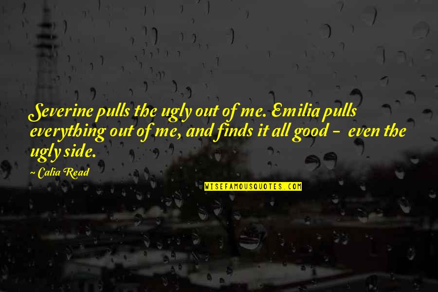 Tomemos Conciencia Quotes By Calia Read: Severine pulls the ugly out of me. Emilia