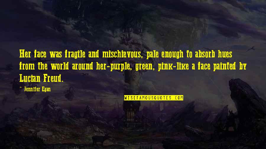 Tomemos Conciencia Quotes By Jennifer Egan: Her face was fragile and mischievous, pale enough