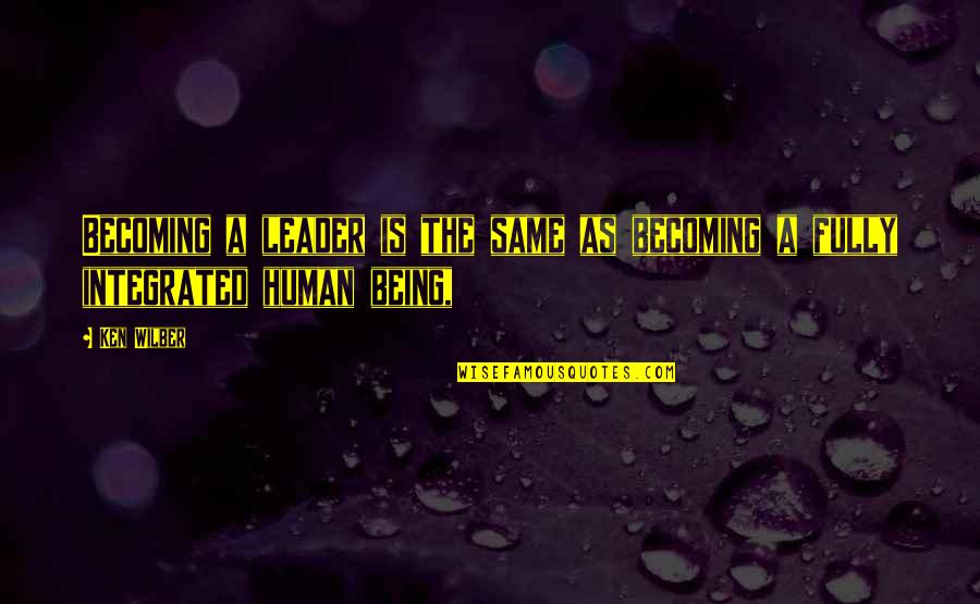 Tomemos Conciencia Quotes By Ken Wilber: Becoming a leader is the same as becoming