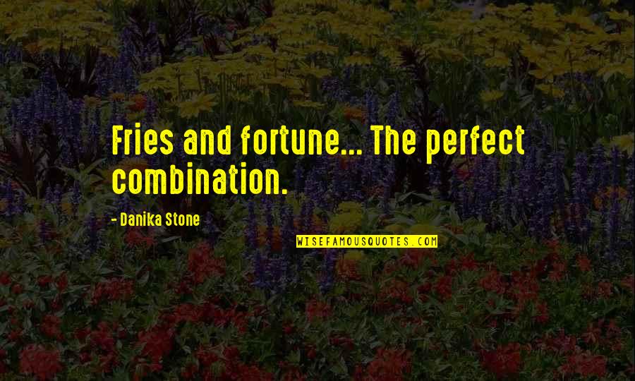 Tomemosnos Quotes By Danika Stone: Fries and fortune... The perfect combination. Tomemosnos Quotes By Danika Stone: Fries and fortune... The perfect combination.