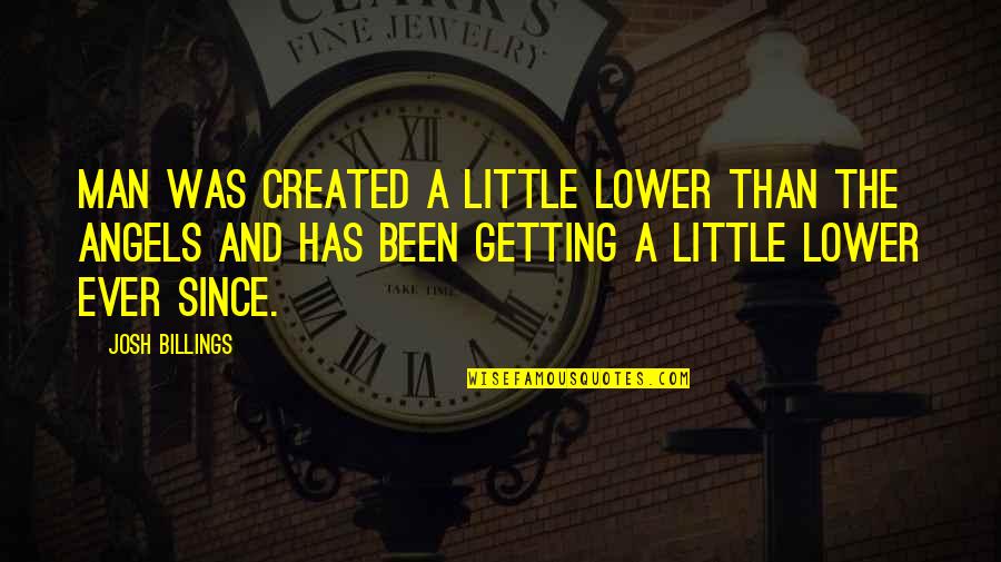 Tomfoolery Quotes By Josh Billings: Man was created a little lower than the Tomfoolery Quotes By Josh Billings: Man was created a little lower than the
