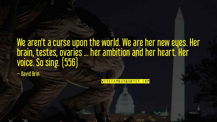 Tomfoolery The Great Quotes By David Brin: We aren't a curse upon the world. We Tomfoolery The Great Quotes By David Brin: We aren't a curse upon the world. We