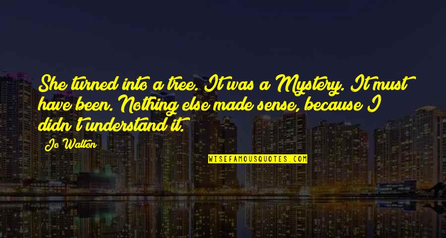 Tomfoolery The Great Quotes By Jo Walton: She turned into a tree. It was a Tomfoolery The Great Quotes By Jo Walton: She turned into a tree. It was a