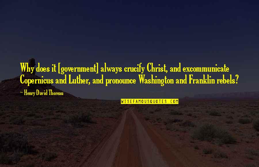 Tomhave Quotes By Henry David Thoreau: Why does it [government] always crucify Christ, and