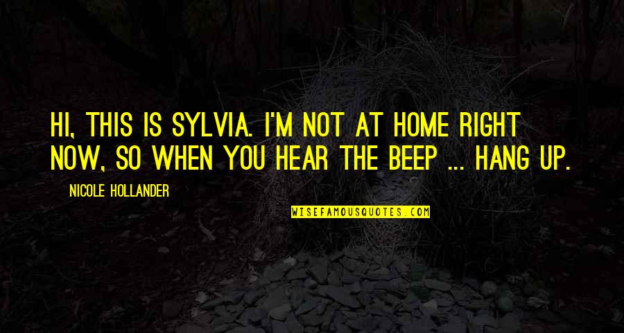 Tomicich Quotes By Nicole Hollander: Hi, this is Sylvia. I'm not at home
