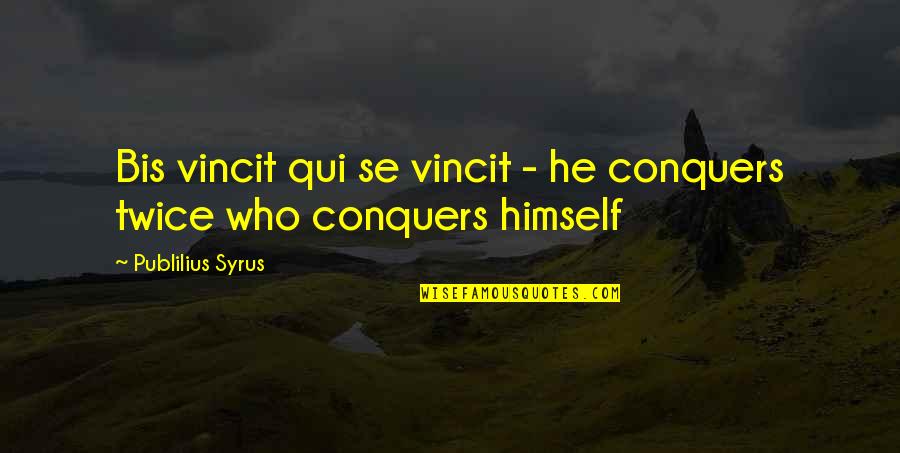 Tomikawa Quotes By Publilius Syrus: Bis vincit qui se vincit - he conquers Tomikawa Quotes By Publilius Syrus: Bis vincit qui se vincit - he conquers