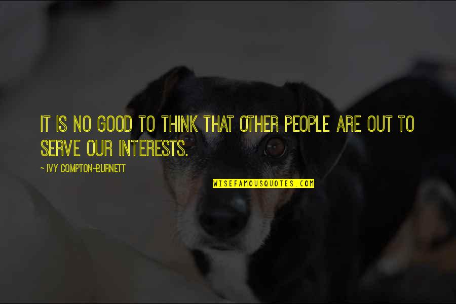 Tomikawa Restaurant Quotes By Ivy Compton-Burnett: It is no good to think that other Tomikawa Restaurant Quotes By Ivy Compton-Burnett: It is no good to think that other