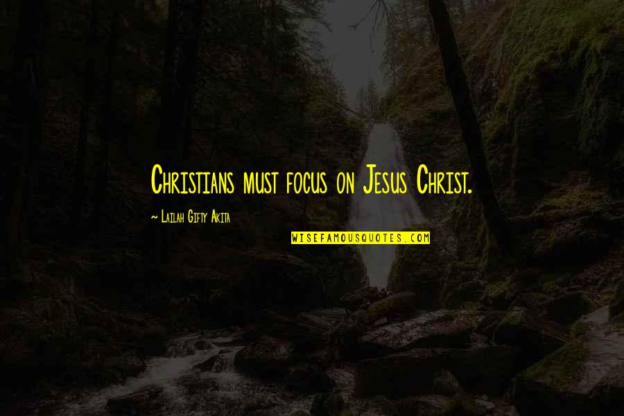 Tomikazu Nakaji Quotes By Lailah Gifty Akita: Christians must focus on Jesus Christ. Tomikazu Nakaji Quotes By Lailah Gifty Akita: Christians must focus on Jesus Christ.