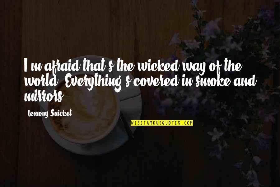 Tomikazu Nakaji Quotes By Lemony Snicket: I'm afraid that's the wicked way of the Tomikazu Nakaji Quotes By Lemony Snicket: I'm afraid that's the wicked way of the