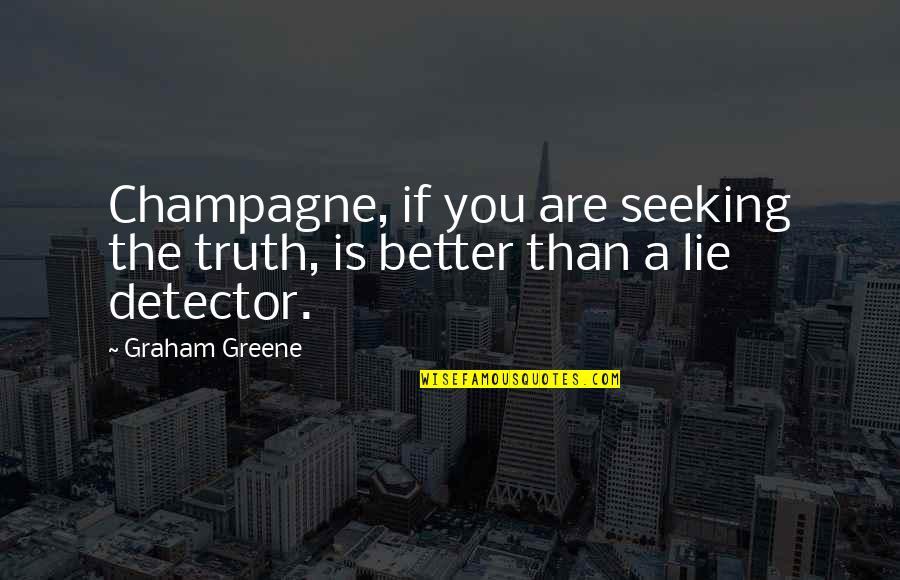 Tomike Alayande Quotes By Graham Greene: Champagne, if you are seeking the truth, is