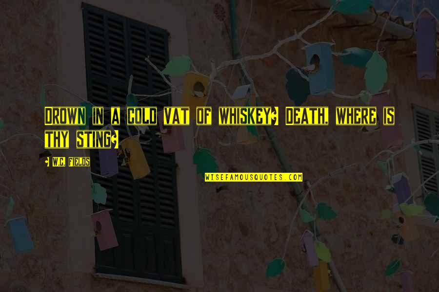 Tomiki Davi Quotes By W.C. Fields: Drown in a cold vat of whiskey? Death,