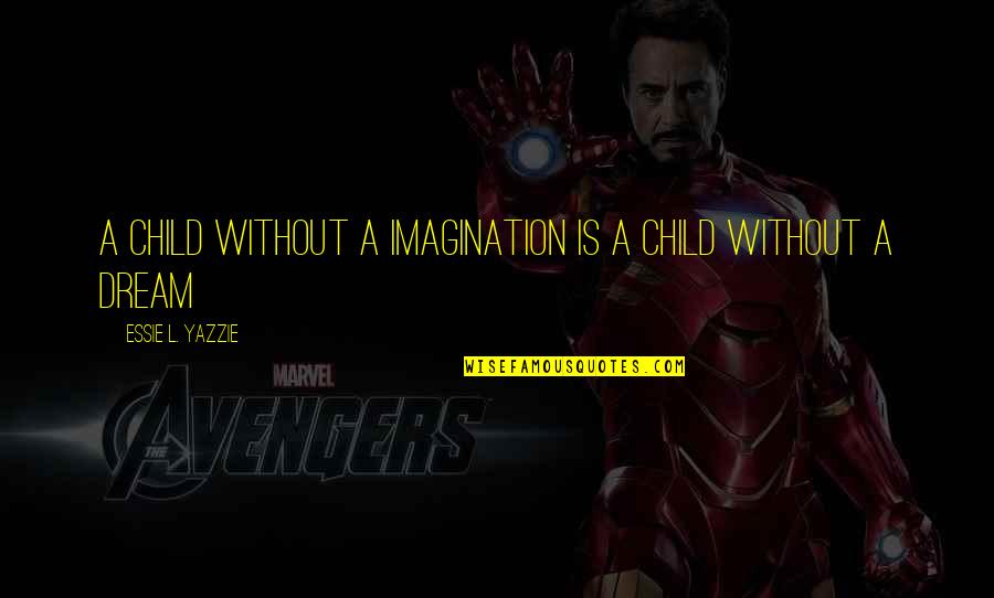 Tomiko Japanese Quotes By Essie L. Yazzie: a child without a imagination is a child Tomiko Japanese Quotes By Essie L. Yazzie: a child without a imagination is a child